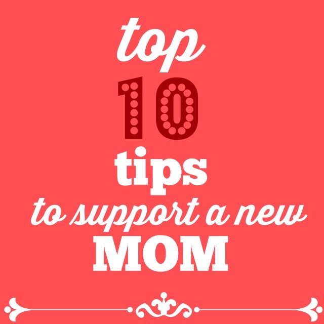 top ten tips to support a new mom